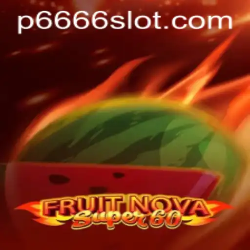 Exploring the Excitement of FruitNovaSuper60: The P666 Slot Experience